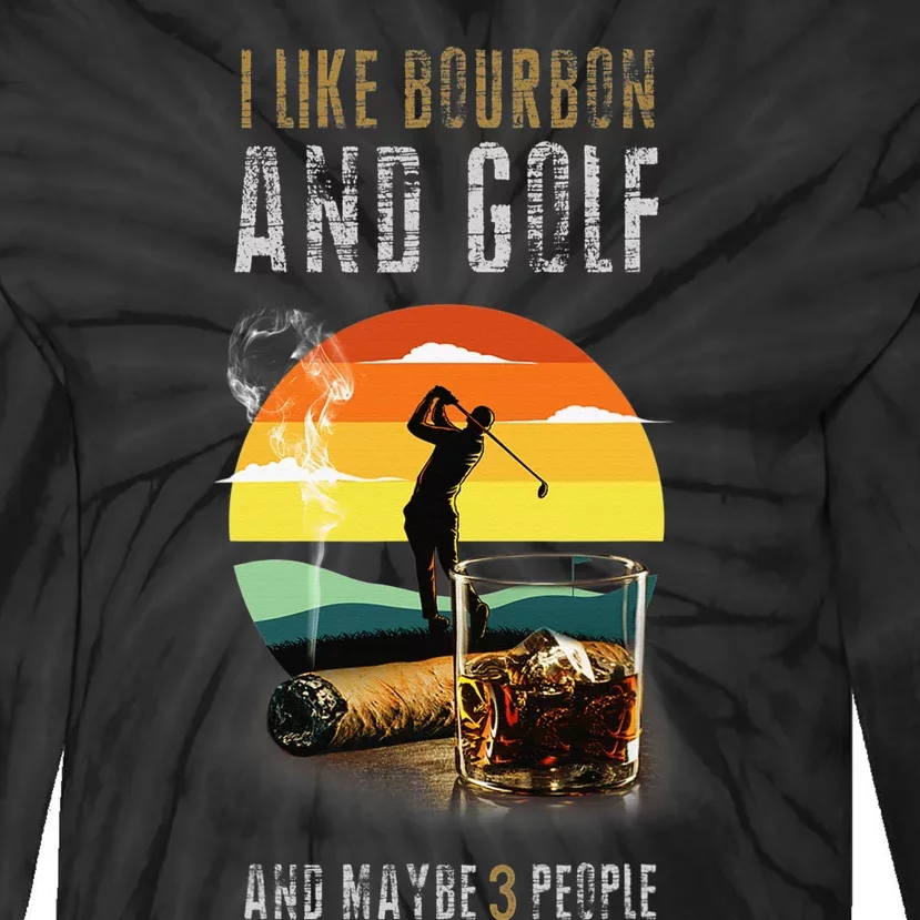 I Like Bourbon and Golf and Maybe 3 People Whiskey Gift Tie-Dye Long Sleeve Shirt