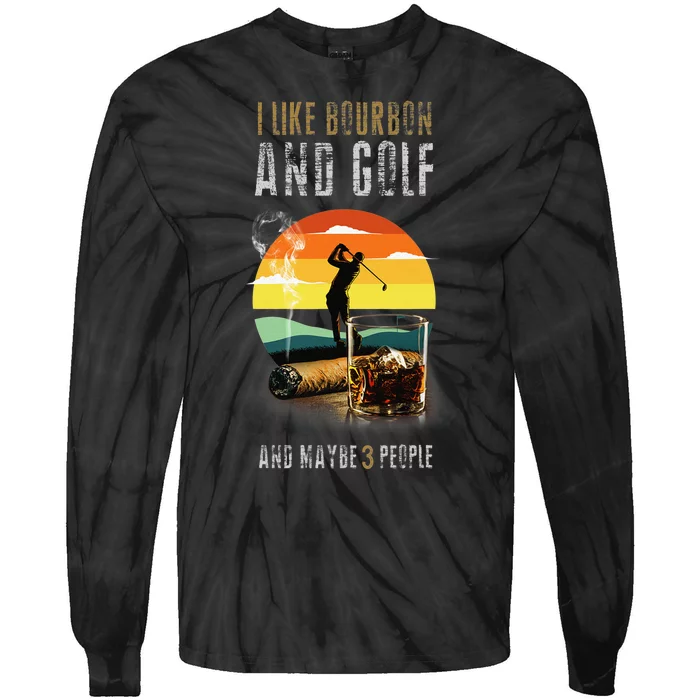 I Like Bourbon and Golf and Maybe 3 People Whiskey Gift Tie-Dye Long Sleeve Shirt