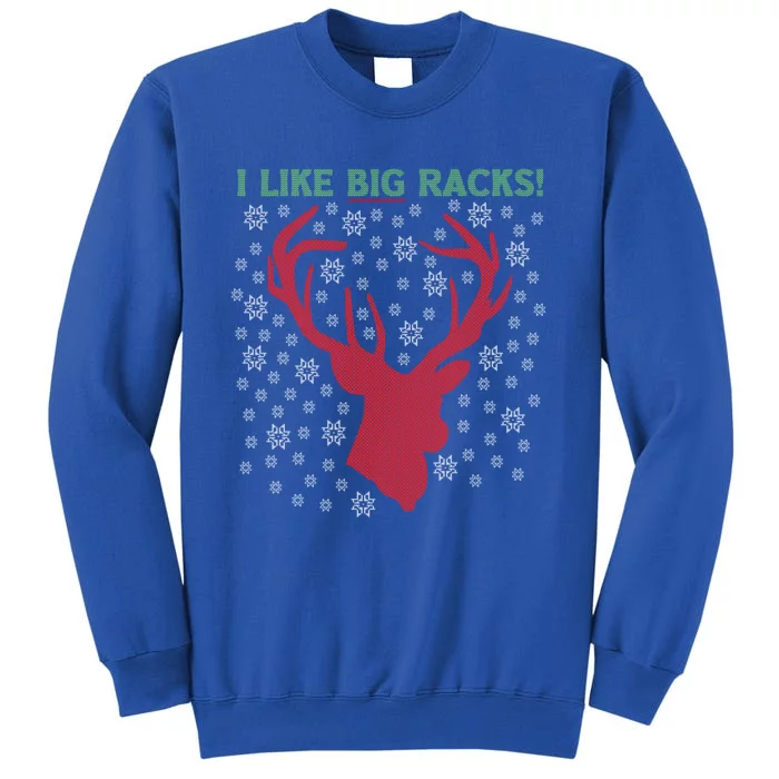 I Like Big Racks And I Can Not Lie Reindeer Ugly Christmas Gift Tall Sweatshirt