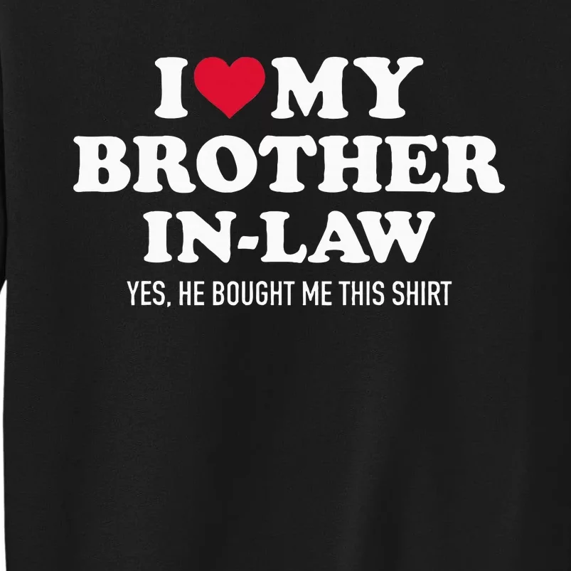 I Love Brother In Law For Sister In Law Tall Sweatshirt