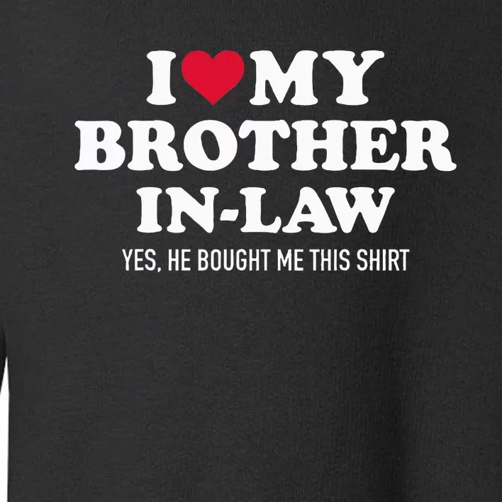 I Love Brother In Law For Sister In Law Toddler Sweatshirt