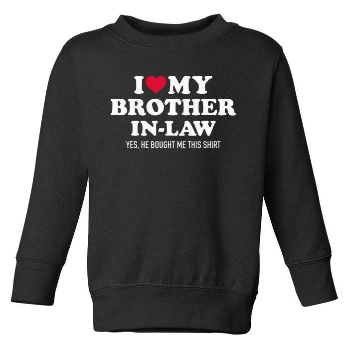 I Love Brother In Law For Sister In Law Toddler Sweatshirt