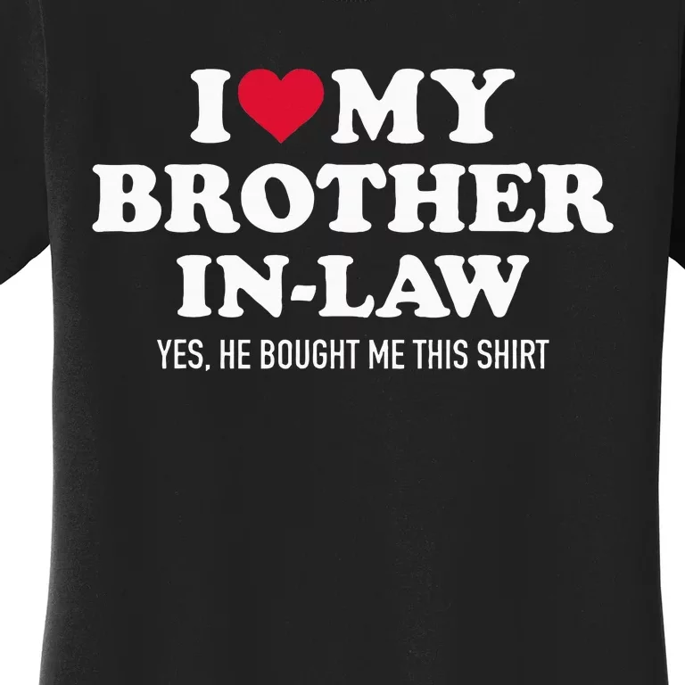 I Love Brother In Law For Sister In Law Women's T-Shirt