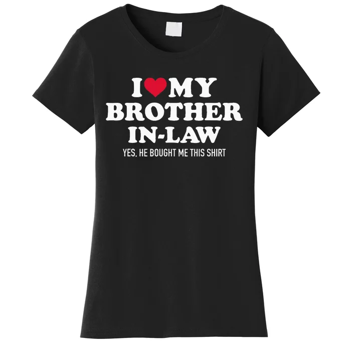 I Love Brother In Law For Sister In Law Women's T-Shirt