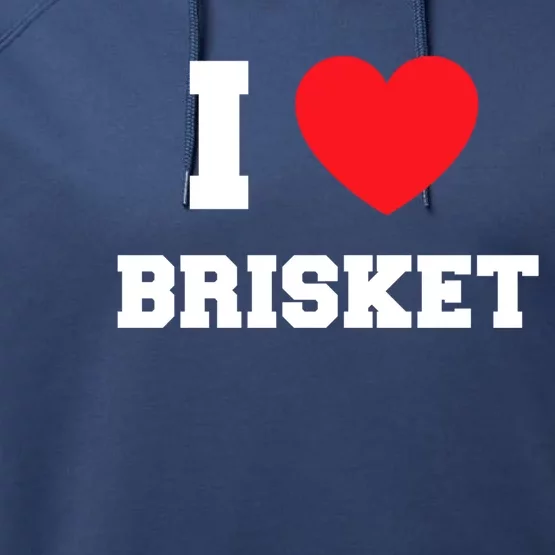 I Love Brisket Gift Performance Fleece Hoodie