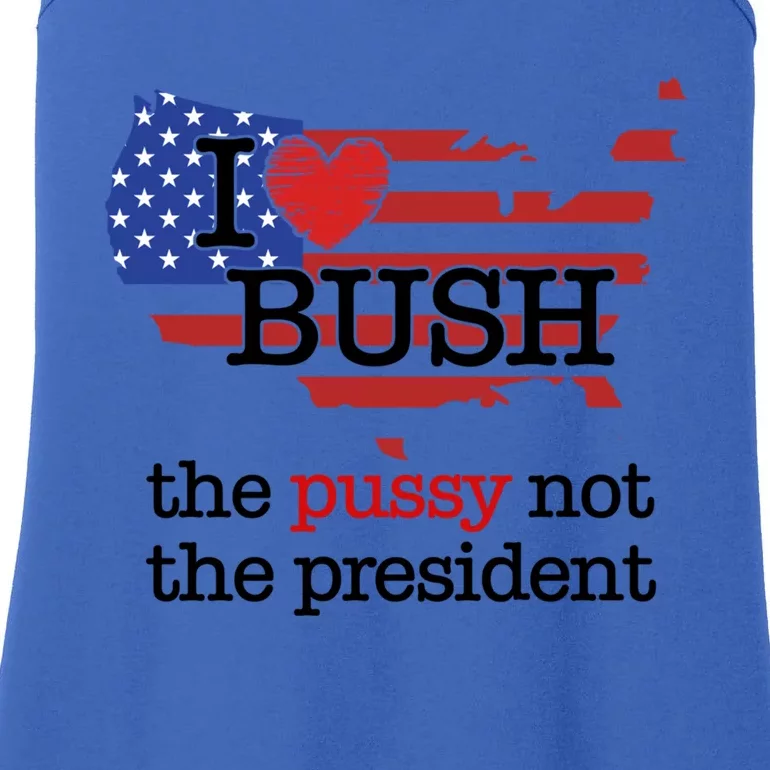 I Love Bush The Pussy Not The President Gift Ladies Essential Tank