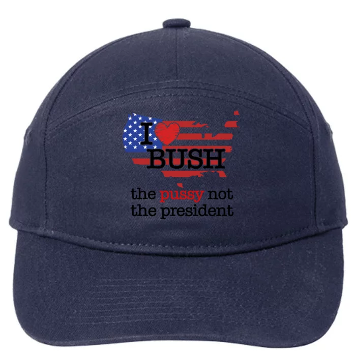 I Love Bush The Pussy Not The President Gift 7-Panel Snapback Hat