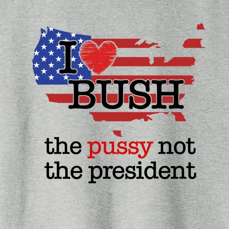 I Love Bush The Pussy Not The President Gift Women's Crop Top Tee