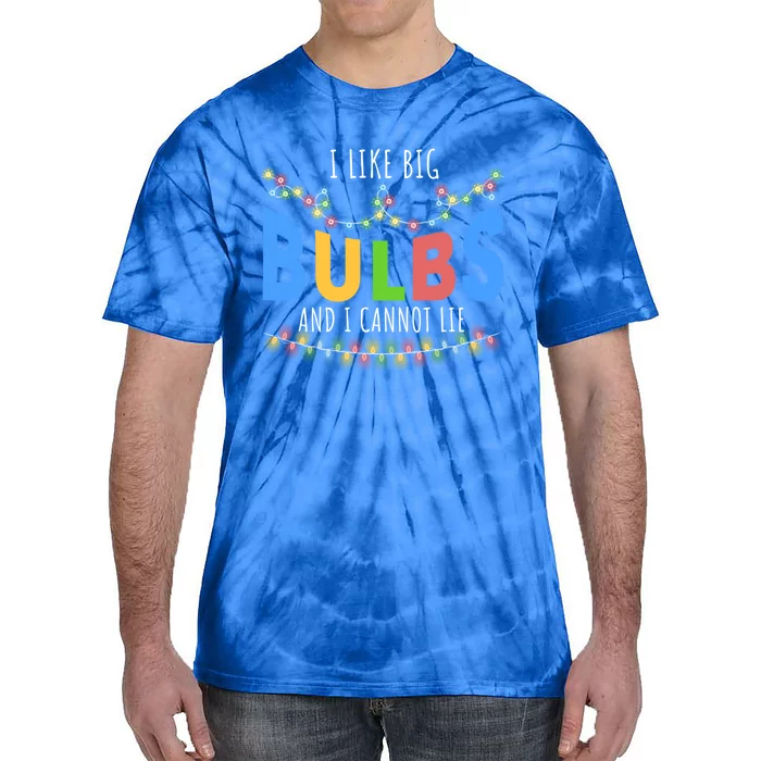 I Like Big Bulbs And I Cannot Lie Christmas Light Decorator Gift Tie-Dye T-Shirt