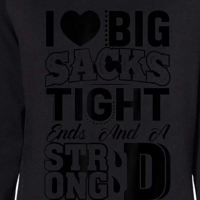 I Love Big Sacks Tight Ends And Strong D Wos Football Womens California Wash Sweatshirt