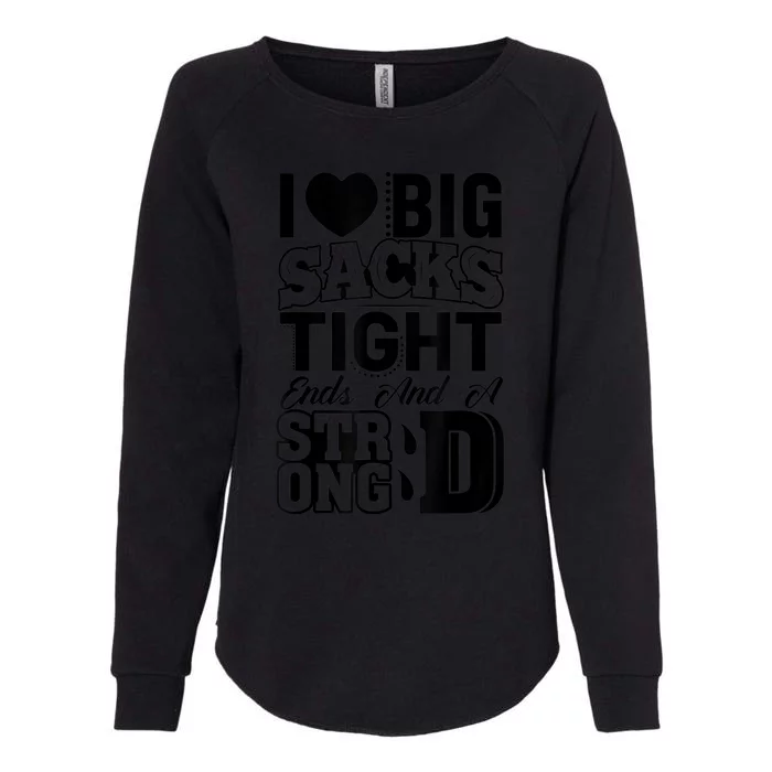 I Love Big Sacks Tight Ends And Strong D Wos Football Womens California Wash Sweatshirt