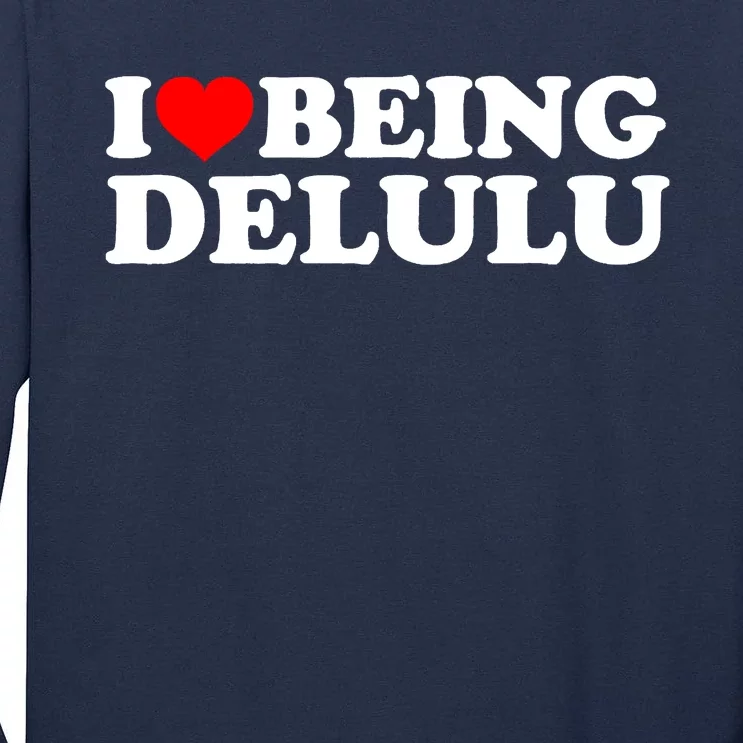 I Love Being Delulu I Heart Being Delulu Red Heart Delulu Tall Long Sleeve T-Shirt