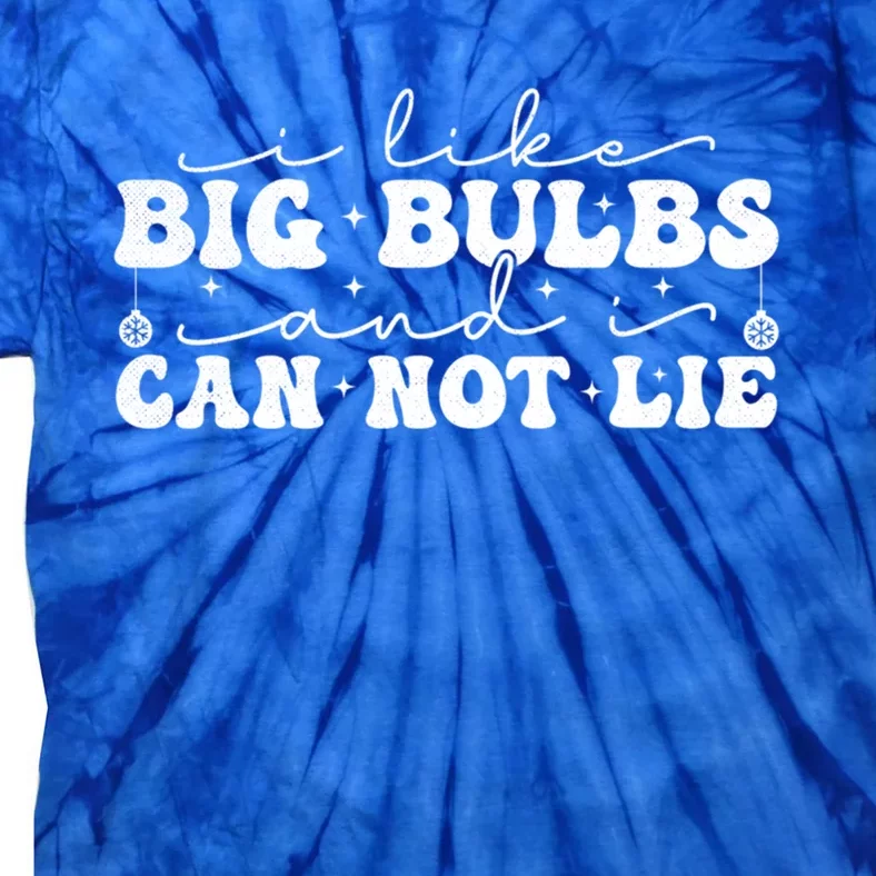 I Like Big Bulbs And I Cannot Lie Funny Holiday Christmas Gift Tie-Dye T-Shirt