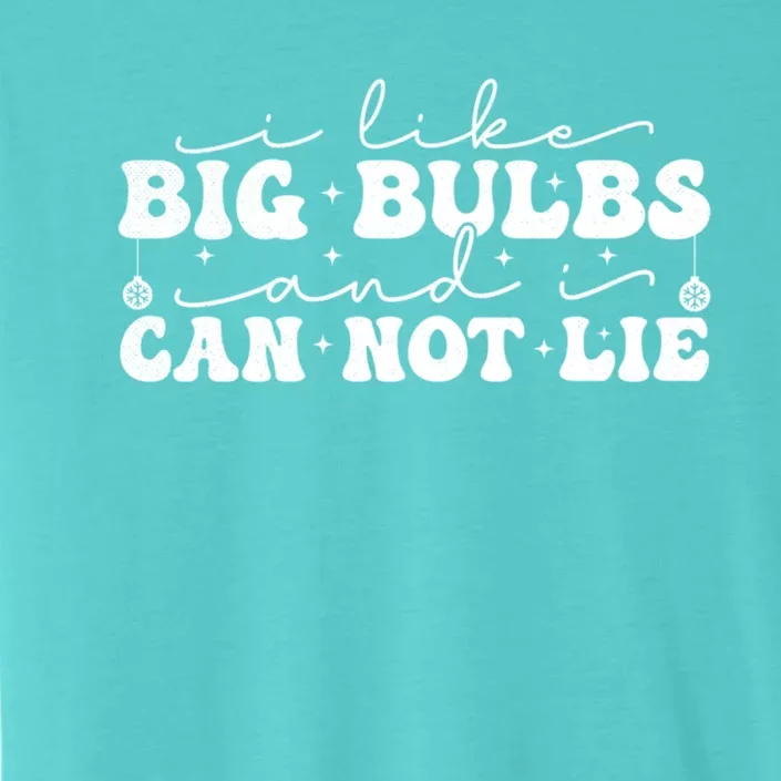 I Like Big Bulbs And I Cannot Lie Funny Holiday Christmas Gift ChromaSoft Performance T-Shirt