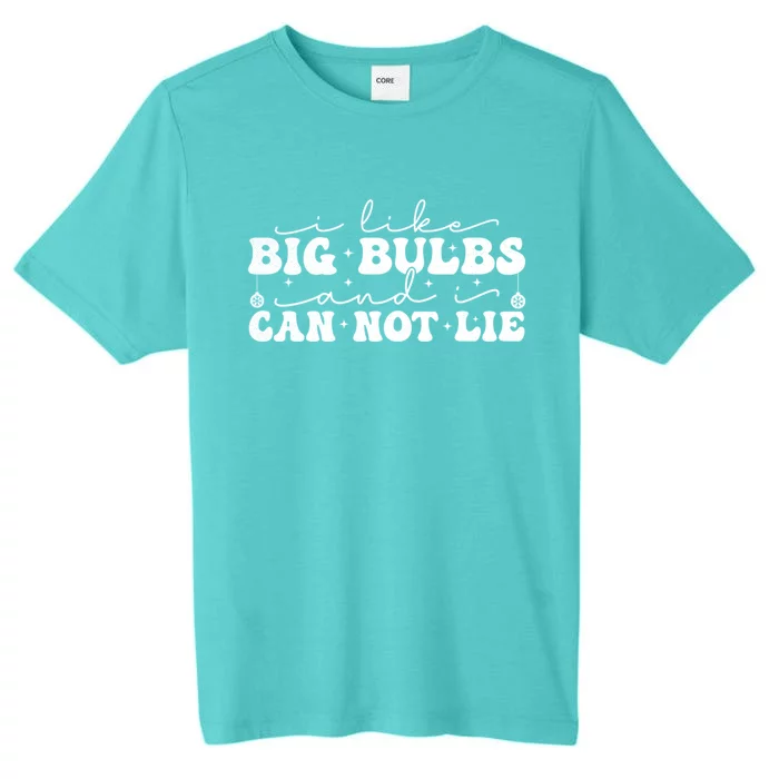 I Like Big Bulbs And I Cannot Lie Funny Holiday Christmas Gift ChromaSoft Performance T-Shirt