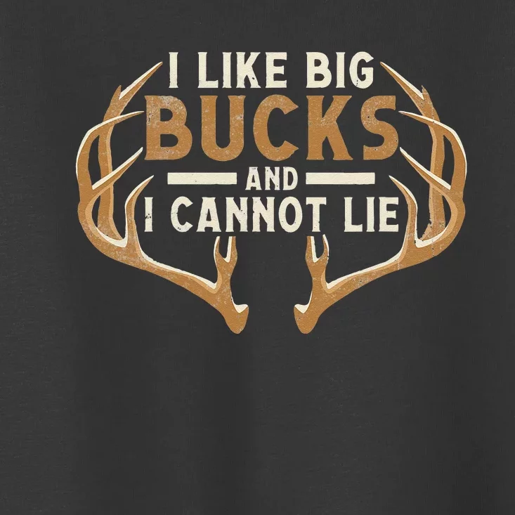 I Like Big Bucks And I Cannot Lie Hunter Deer Hunting Toddler T-Shirt