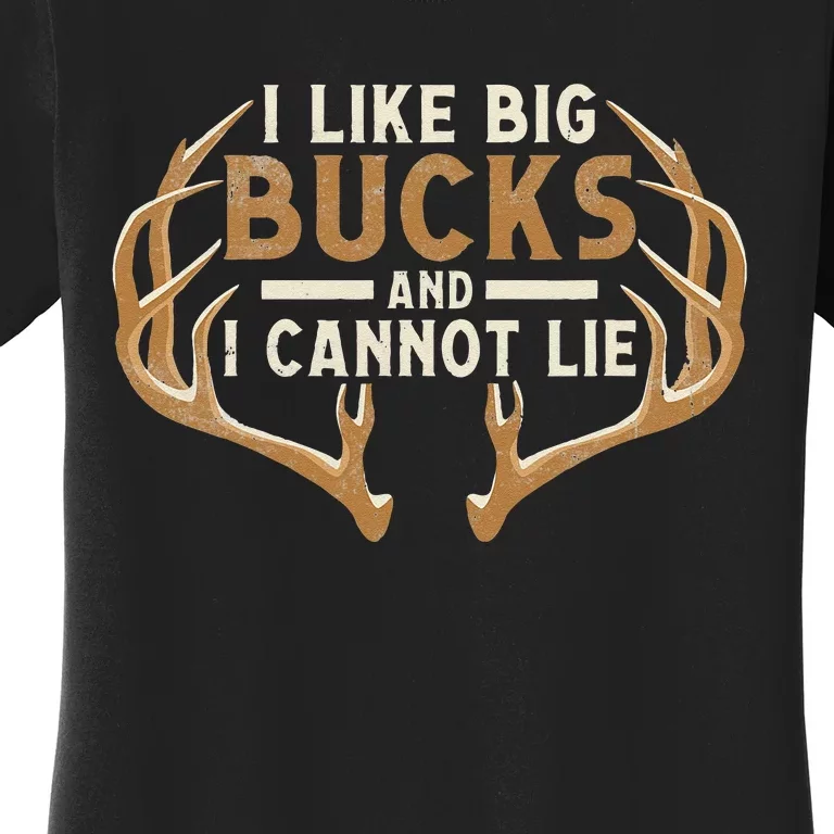 I Like Big Bucks And I Cannot Lie Hunter Deer Hunting Women's T-Shirt