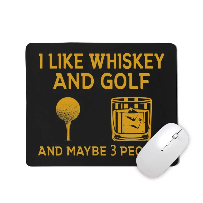 I Like Bourbon and Golf and Maybe 3 People Whiskey Gift Mousepad