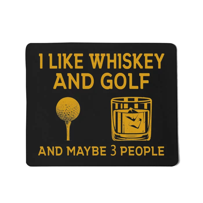 I Like Bourbon and Golf and Maybe 3 People Whiskey Gift Mousepad