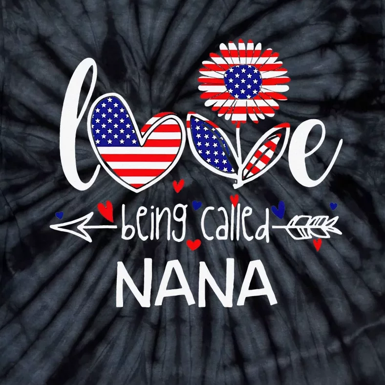 I Love Being Called Nana American Flag 4th Of July Tie-Dye T-Shirt