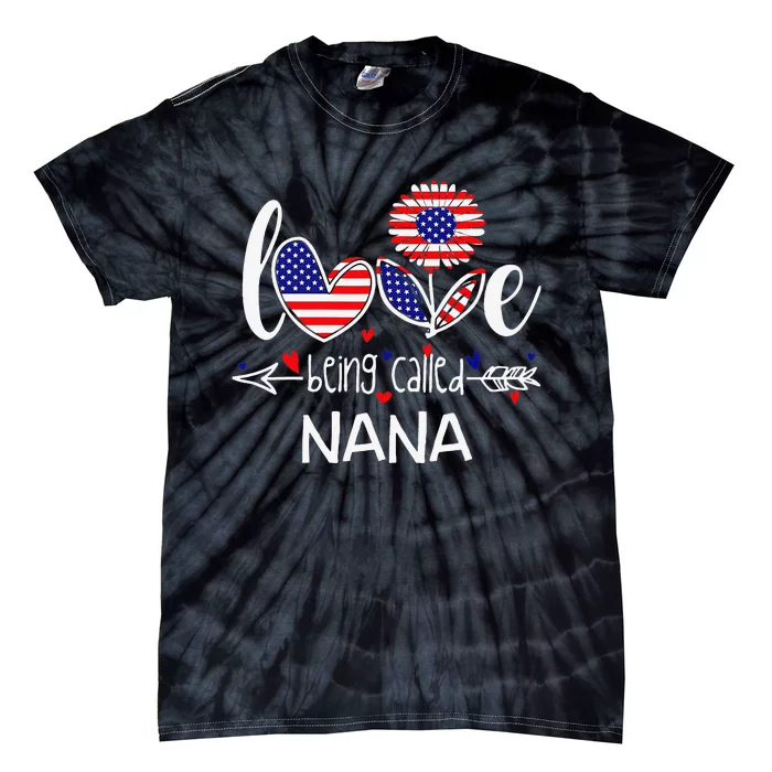 I Love Being Called Nana American Flag 4th Of July Tie-Dye T-Shirt