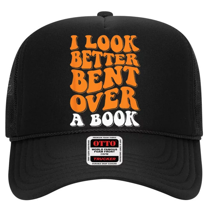 I Look Better Bent Over A Book High Crown Mesh Trucker Hat