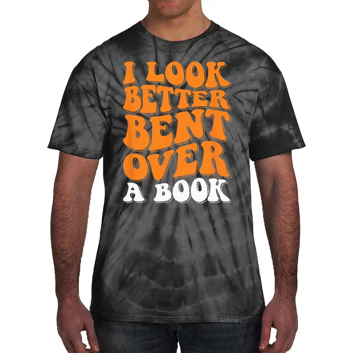 I Look Better Bent Over A Book Tie-Dye T-Shirt