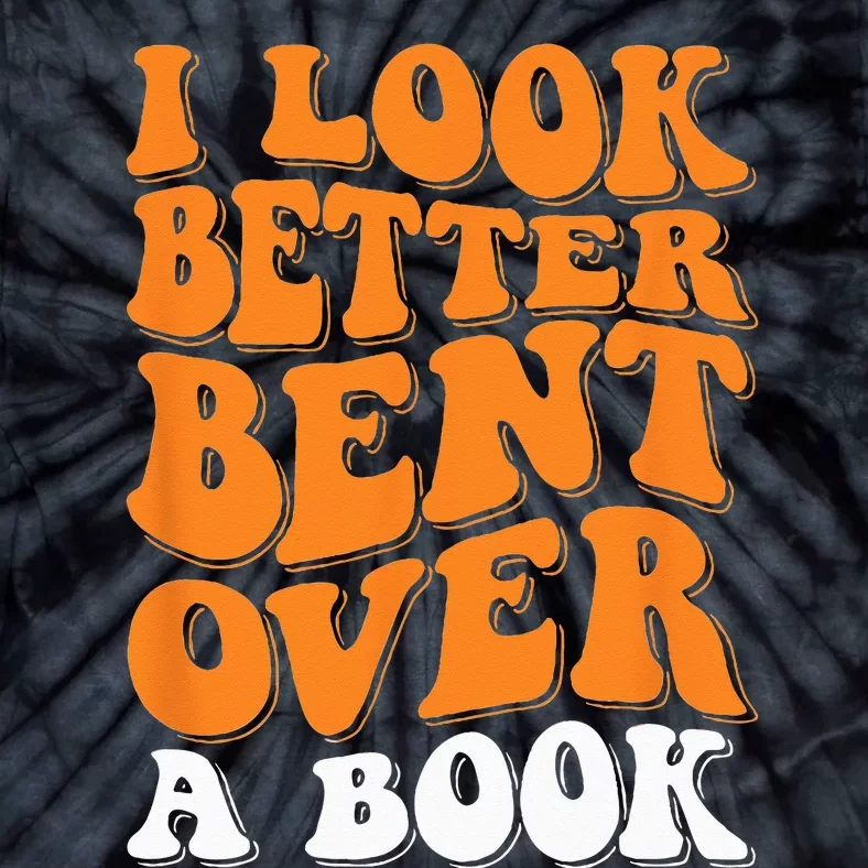 I Look Better Bent Over A Book Tie-Dye T-Shirt