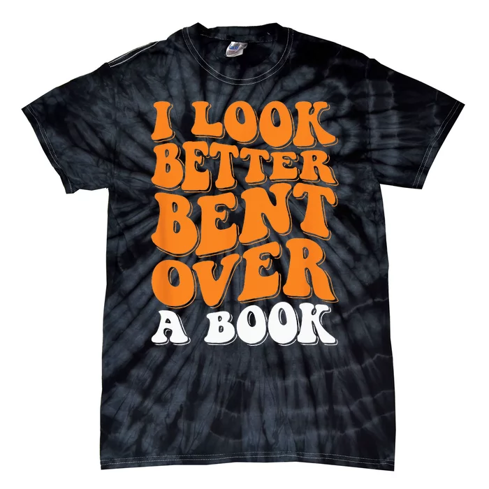 I Look Better Bent Over A Book Tie-Dye T-Shirt