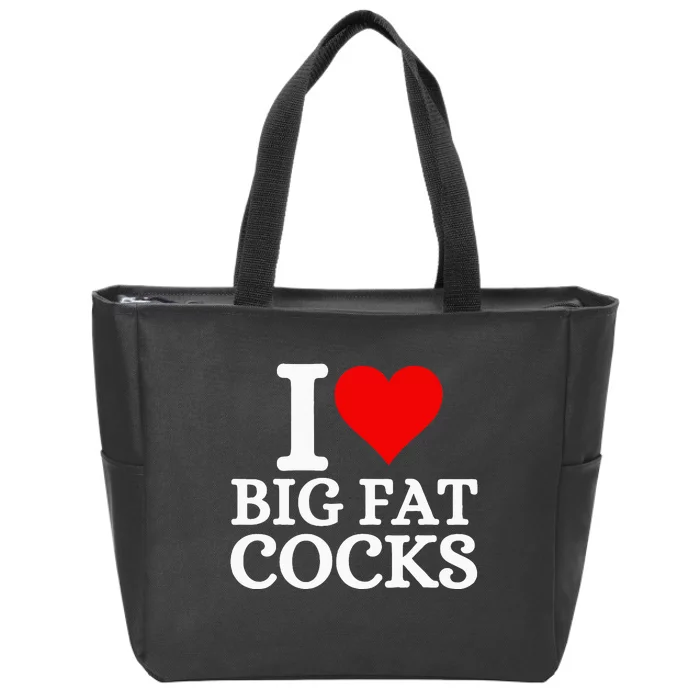 I Love Big Fat Cocks Funny Zip Tote Bag