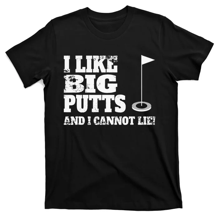 I Like Big Putts And I Cannot Lie Funny Golf T-Shirt