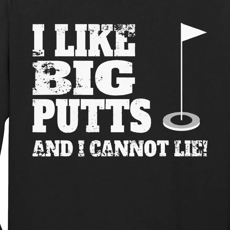 I Like Big Putts And I Cannot Lie Funny Golf Tall Long Sleeve T-Shirt