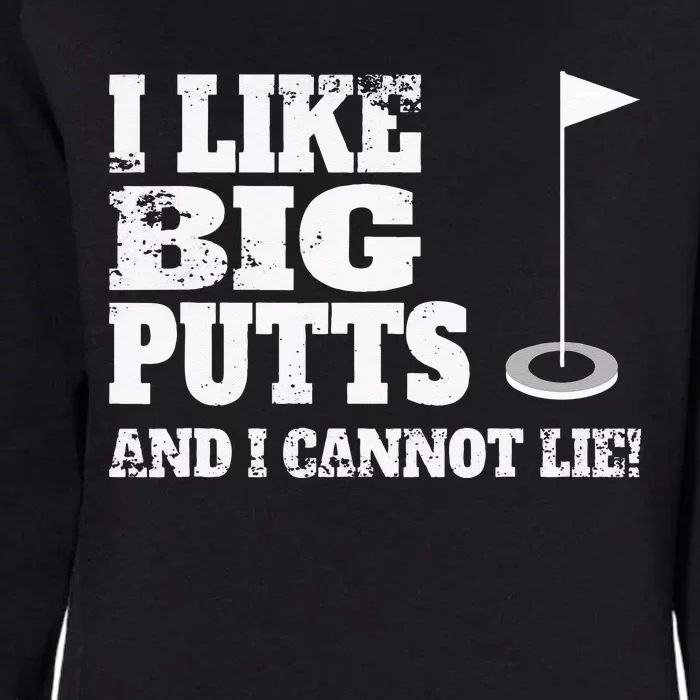 I Like Big Putts And I Cannot Lie Funny Golf Womens California Wash Sweatshirt