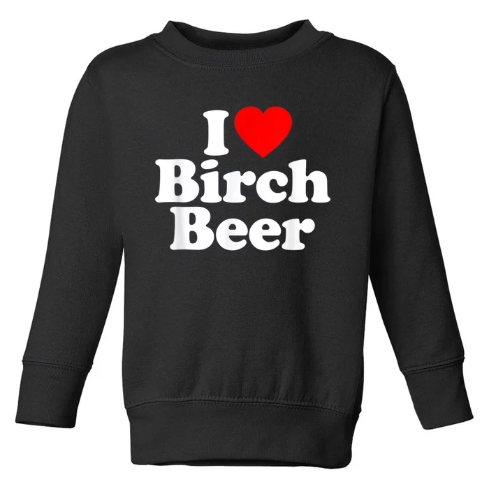 I Love Birch Beer Heart Funny Toddler Sweatshirt