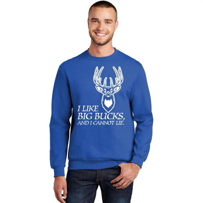 I Like Big Bucks And I Cannot Lie Gift Funny Deer Hunting Gift Tall Sweatshirt