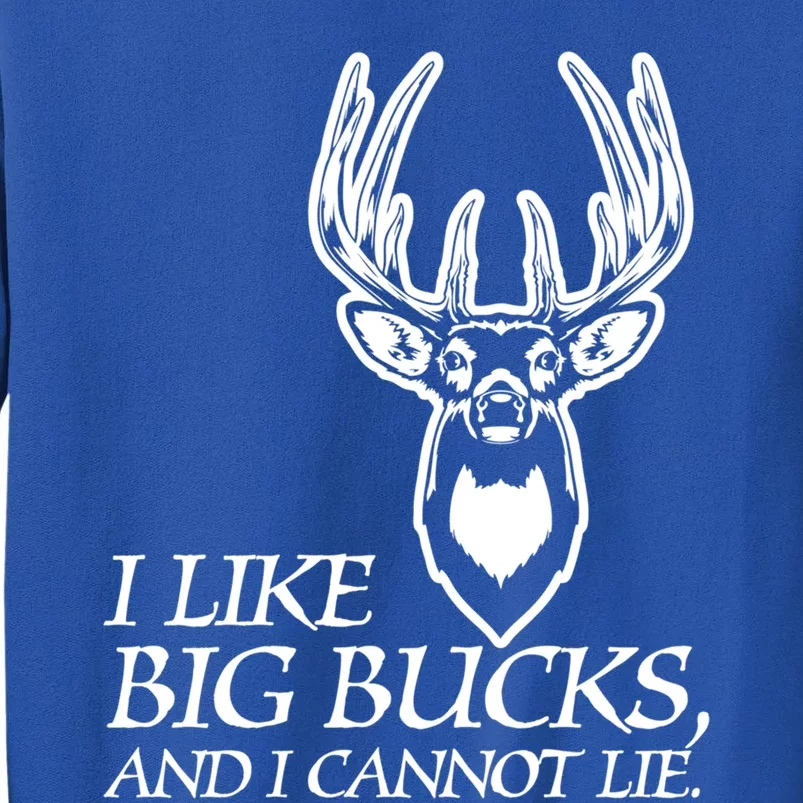 I Like Big Bucks And I Cannot Lie Gift Funny Deer Hunting Gift Tall Sweatshirt