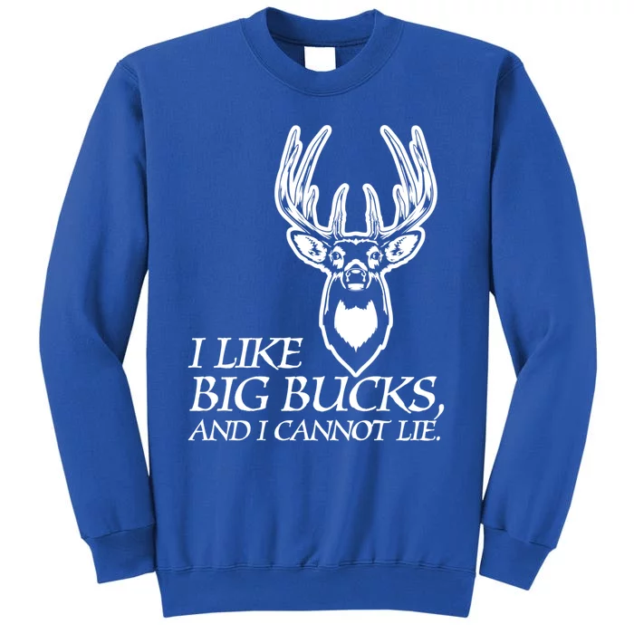 I Like Big Bucks And I Cannot Lie Gift Funny Deer Hunting Gift Tall Sweatshirt