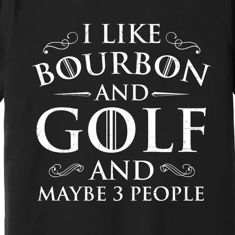 I Like Bourbon Golf Lover Golfing Golfer Putter Premium T-Shirt