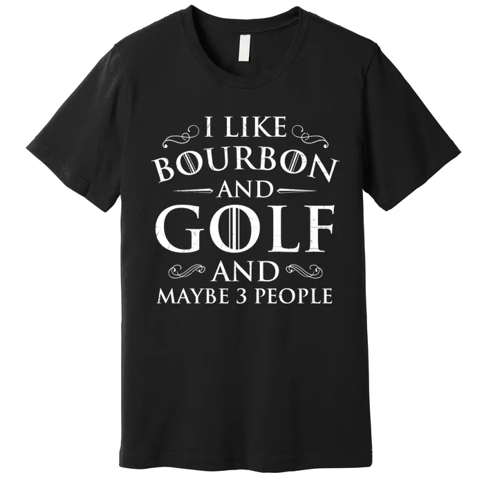 I Like Bourbon Golf Lover Golfing Golfer Putter Premium T-Shirt