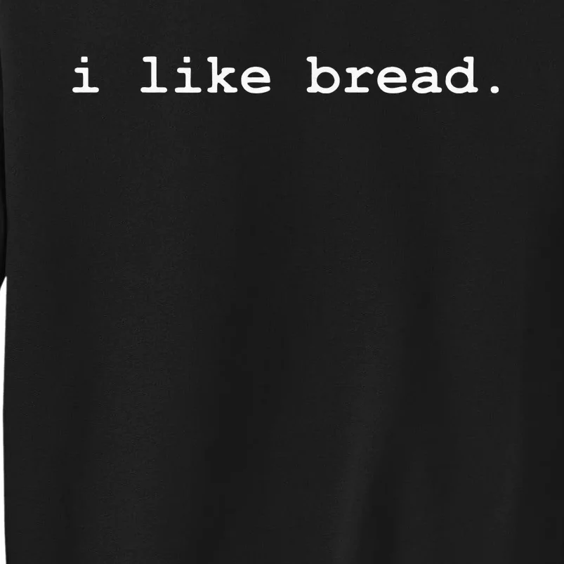 I Like Bread Funny Minimalist Baking Sourdough Tall Sweatshirt