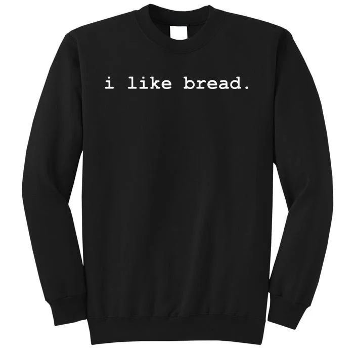 I Like Bread Funny Minimalist Baking Sourdough Tall Sweatshirt