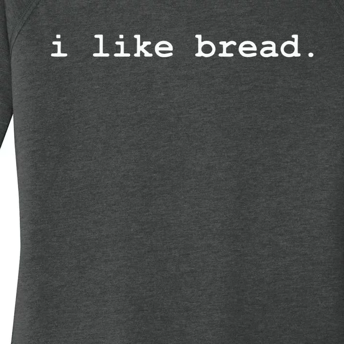 I Like Bread Funny Minimalist Baking Sourdough Women's Perfect Tri Tunic Long Sleeve Shirt