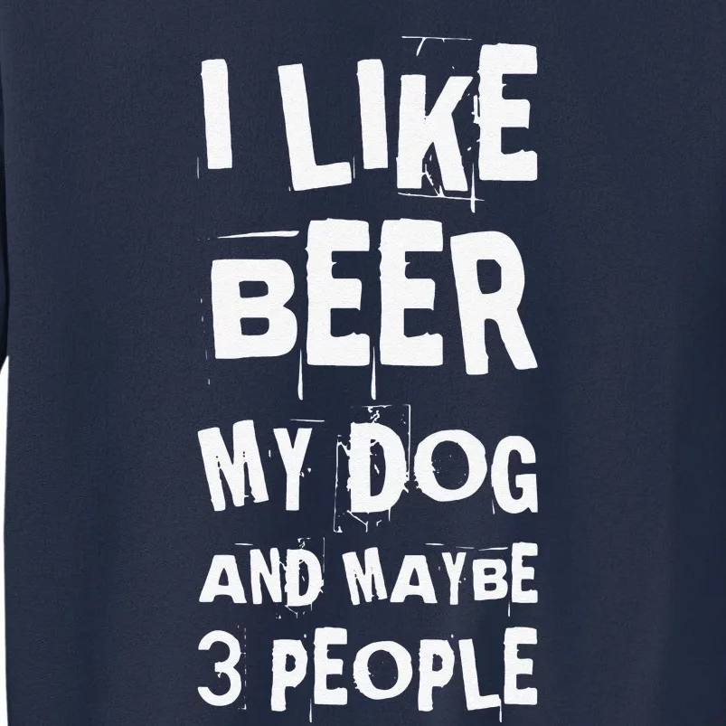 I Like Beer My Dog And Maybe 3 People Funny Dog Lovers Sweatshirt