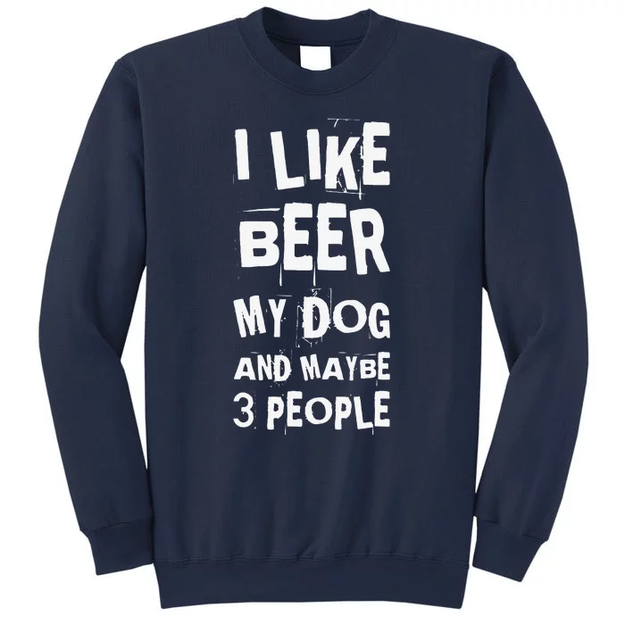 I Like Beer My Dog And Maybe 3 People Funny Dog Lovers Sweatshirt