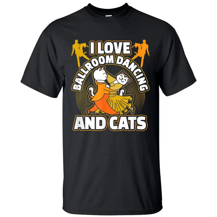 I Love Ballroom Dancing & Cats Kitty Cat Swing Latin Gift Tall T-Shirt