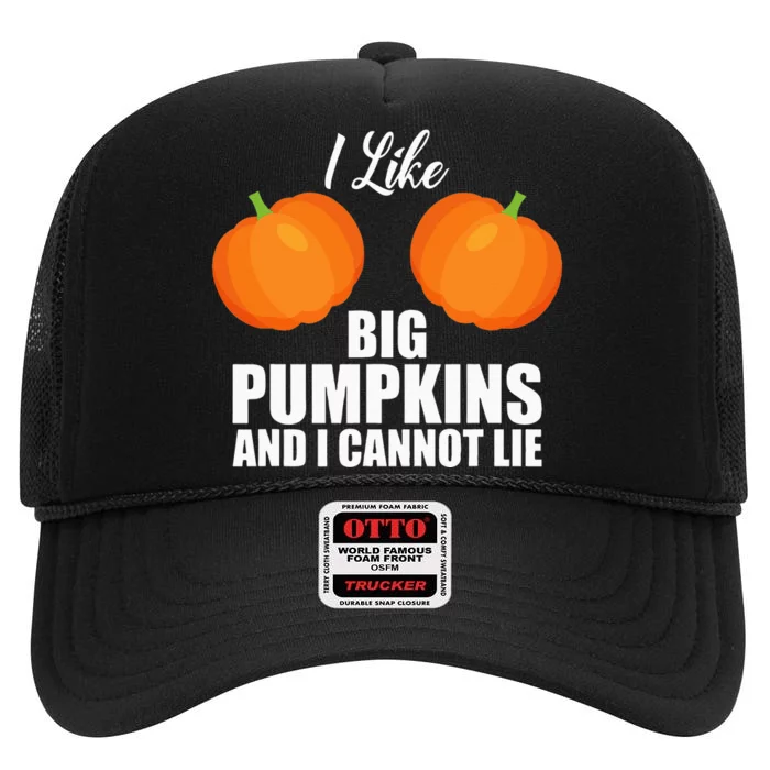 I Like Big Pumpkins And I Cannot Lie High Crown Mesh Trucker Hat