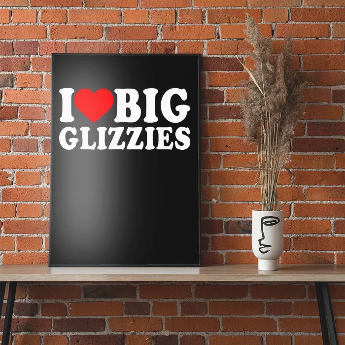 I Love Big Glizzies I Heart Hot Dog Lover Glizzy Gobbler Poster