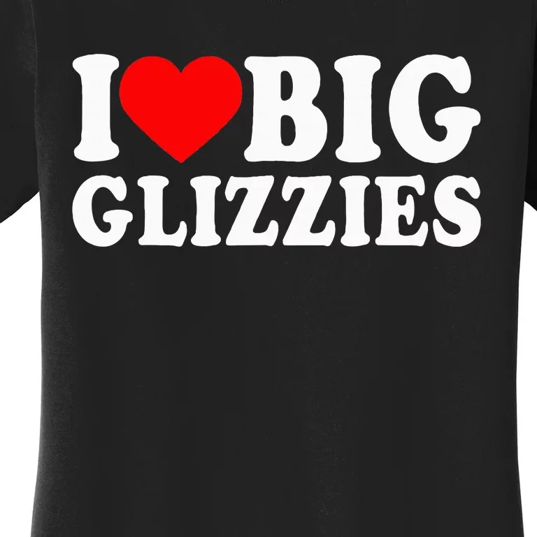 I Love Big Glizzies I Heart Hot Dog Lover Glizzy Gobbler Women's T-Shirt