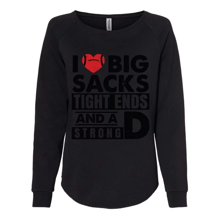 I Love Big Sacks Tight Ends And A Strong D Funny Football Womens California Wash Sweatshirt