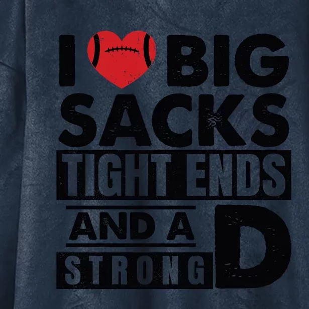 I Love Big Sacks Tight Ends And A Strong D Funny Football Hooded Wearable Blanket